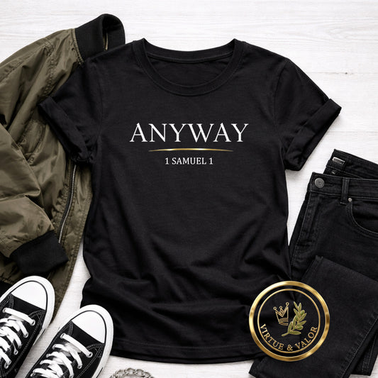 Anyway. – Faith Over Feelings Tee | 1 Samuel 1 | Christian Shirt | Bella Canvas Unisex Tee | Hannah Bible Story Shirt