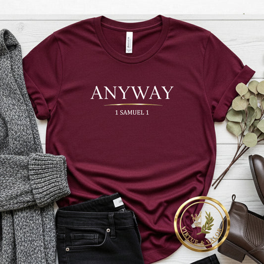 Anyway. – Faith Over Feelings Tee | 1 Samuel 1 | Christian Shirt | Bella Canvas Unisex Tee | Hannah Bible Story Shirt