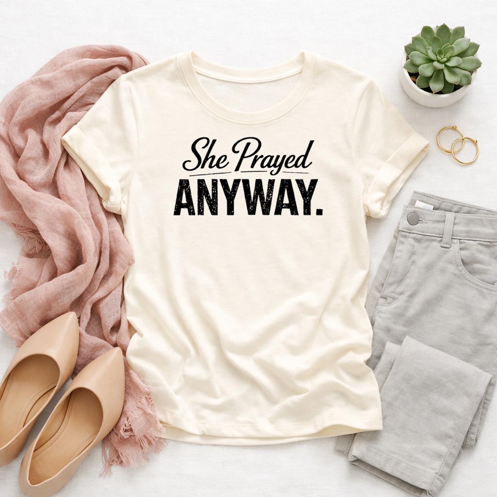 She Prayed. Anyway. – Christian T-Shirt | Faith Apparel | Hannah Collection | Bella Canvas Unisex Tee
